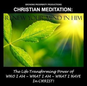 Christian Meditation: Renew Your Mind In Him